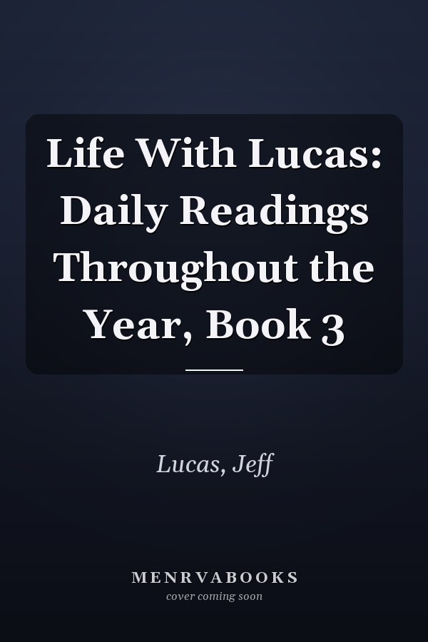 Life With Lucas: Daily Readings Throughout the Year, Book 3