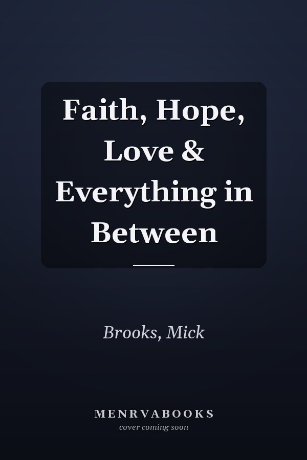Faith, Hope, Love & Everything in Between