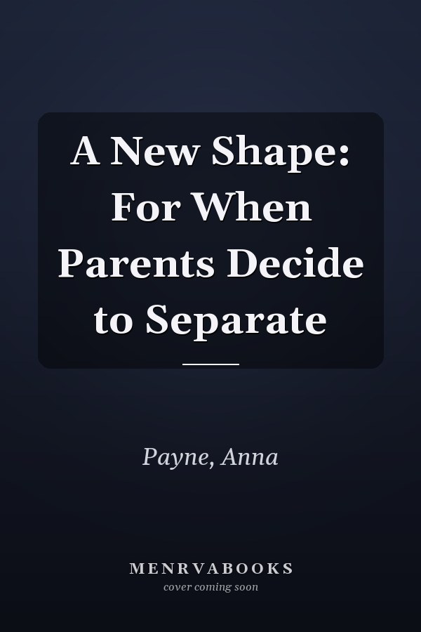 A New Shape: For When Parents Decide to Separate