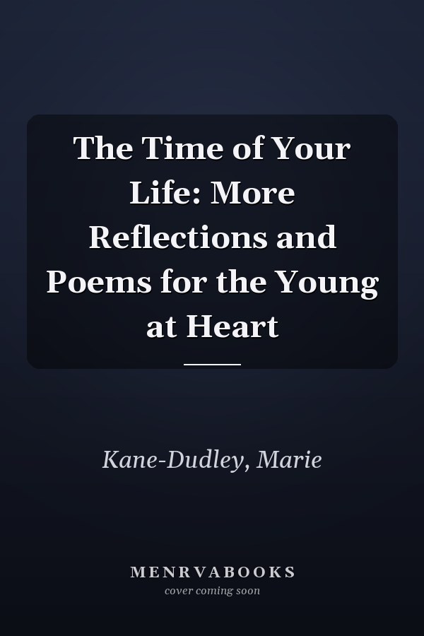 The Time of Your Life: More Reflections and Poems for the Young at Heart