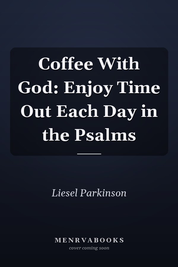 Coffee With God: Enjoy Time Out Each Day in the Psalms