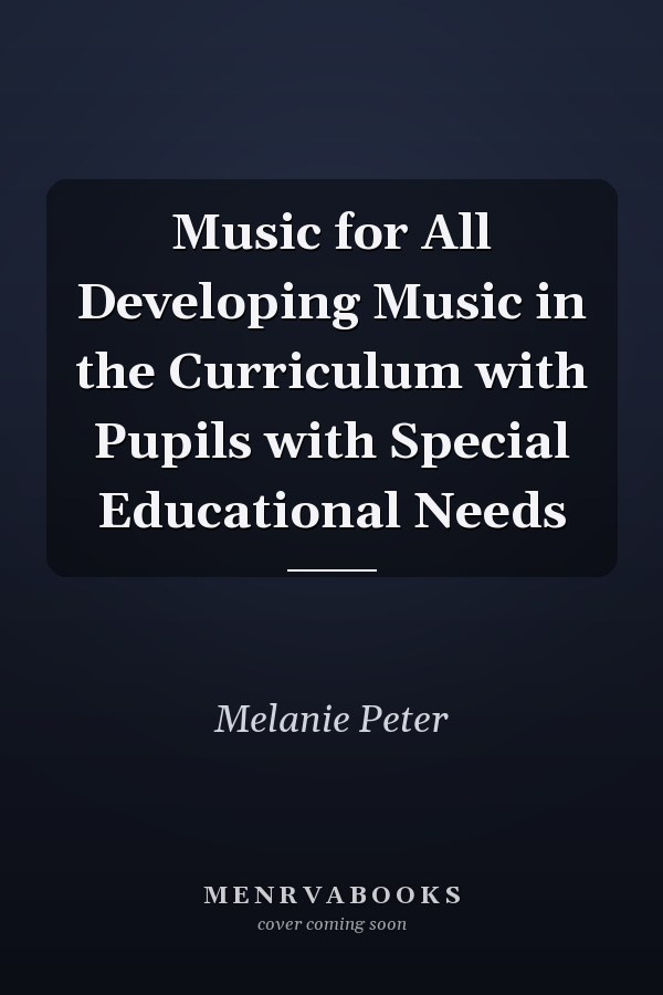 Music for All Developing Music in the Curriculum with Pupils with Special Educational Needs