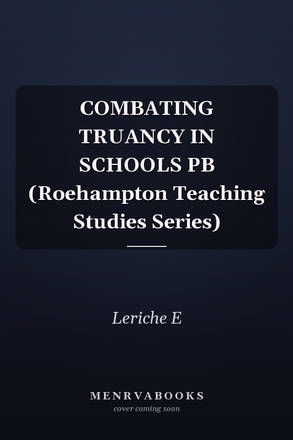 COMBATING TRUANCY IN SCHOOLS PB (Roehampton Teaching Studies Series)