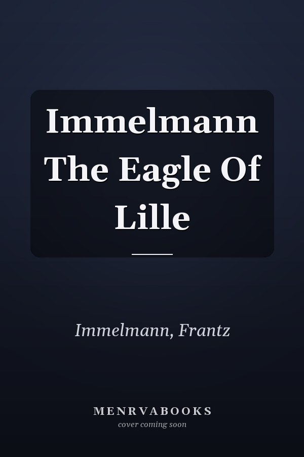 Immelmann The Eagle Of Lille