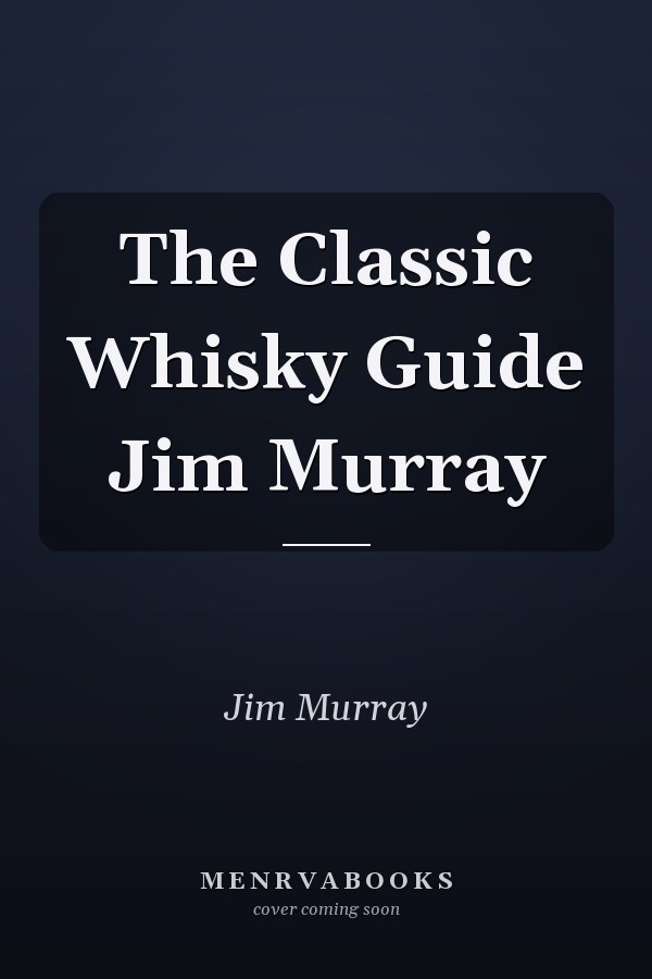 The Classic Whisky Guide Jim Murray