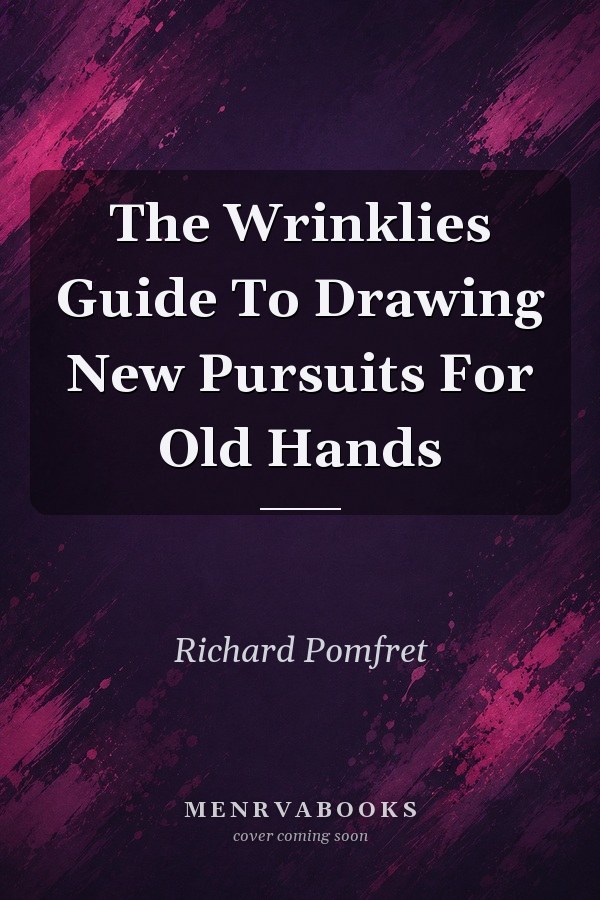 The Wrinklies Guide To Drawing New Pursuits For Old Hands