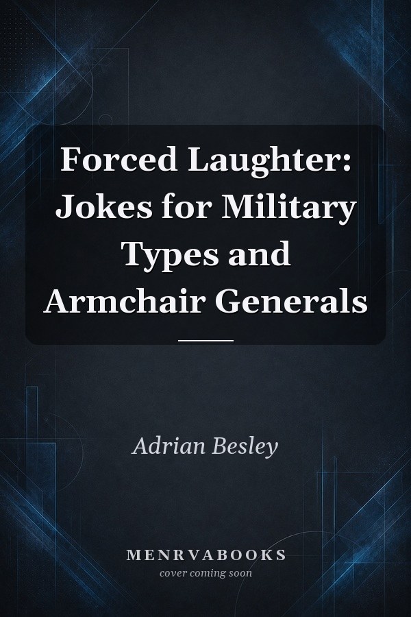 Forced Laughter: Jokes for Military Types and Armchair Generals