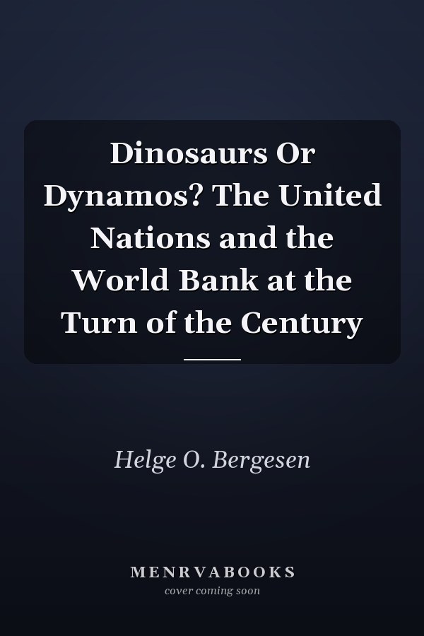 Dinosaurs Or Dynamos? The United Nations and the World Bank at the Turn of the Century