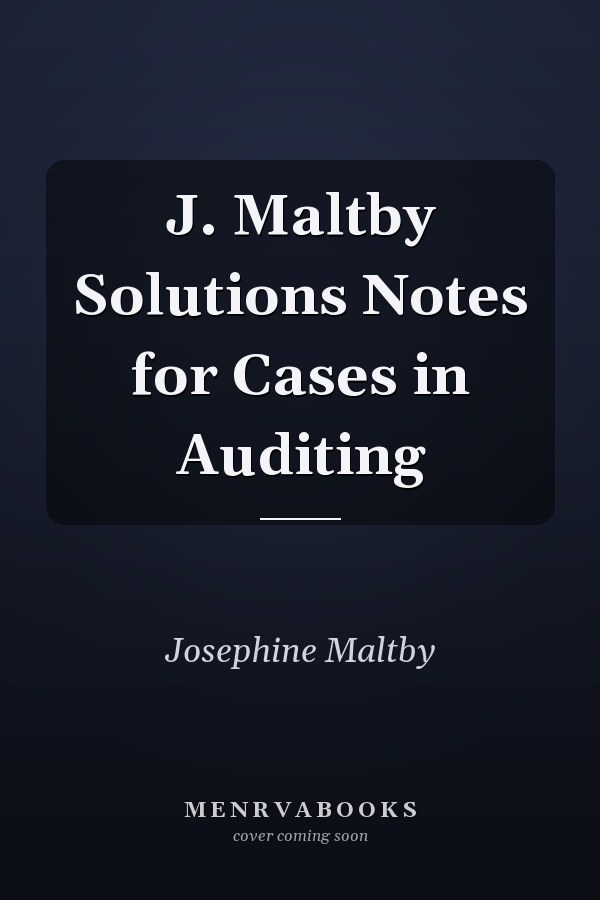 J. Maltby Solutions Notes for Cases in Auditing