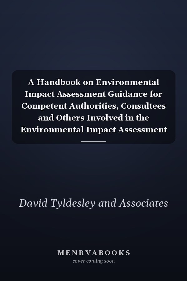 A Handbook on Environmental Impact Assessment Guidance for Competent Authorities, Consultees and Others Involved in the Environmental Impact Assessment Process in Scotland
