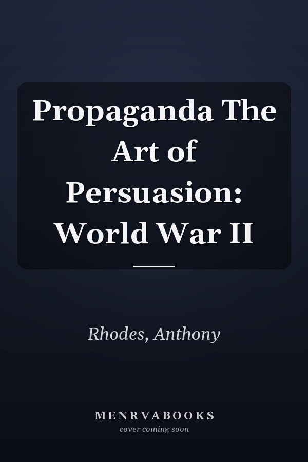 Propaganda The Art of Persuasion: World War II