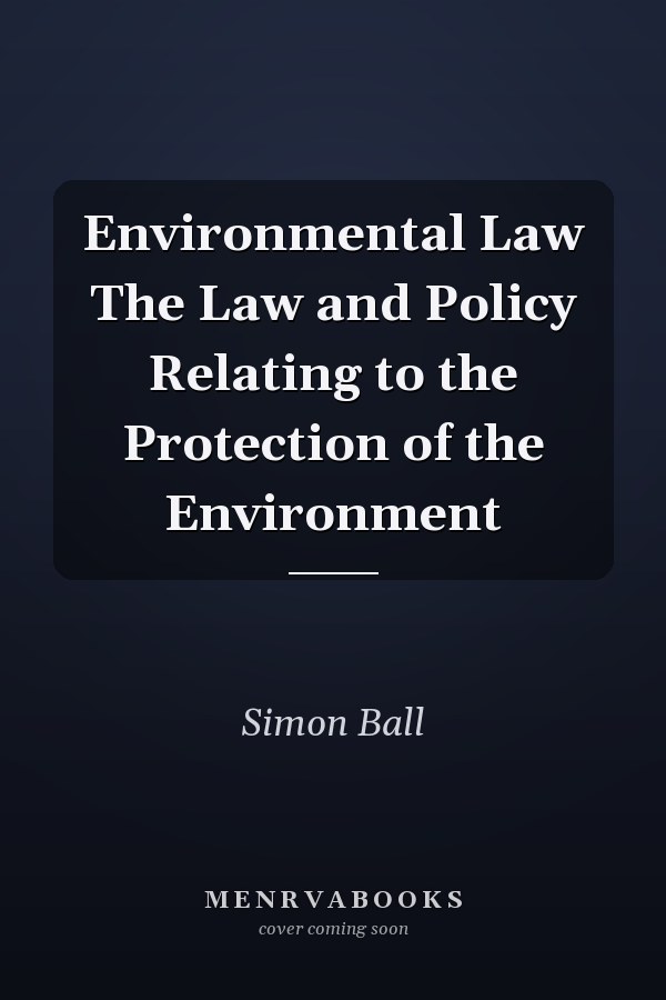 Environmental Law The Law and Policy Relating to the Protection of the Environment