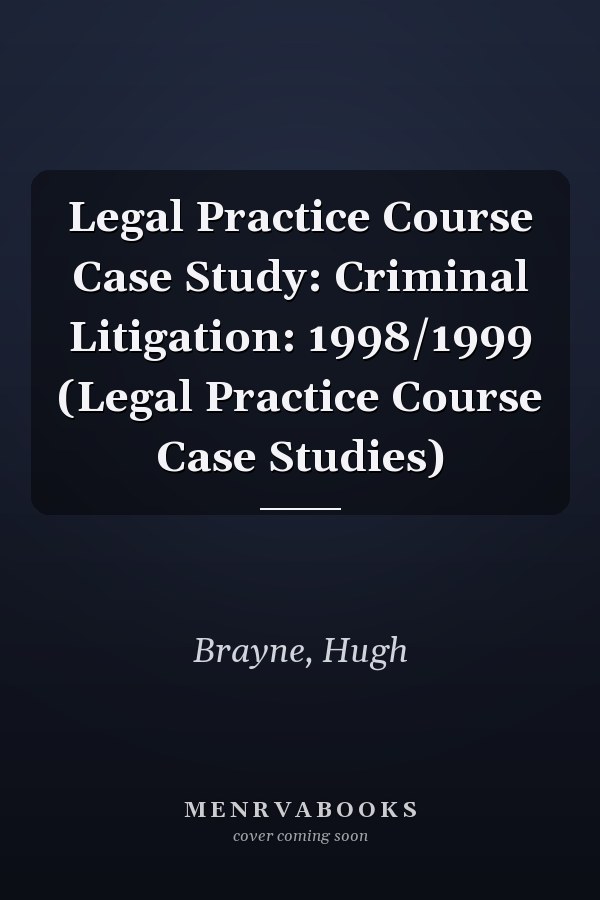 Legal Practice Course Case Study: Criminal Litigation: 1998/1999 (Legal Practice Course Case Studies)
