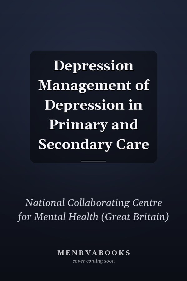Depression Management of Depression in Primary and Secondary Care