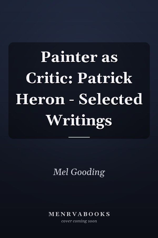 Painter as Critic: Patrick Heron - Selected Writings