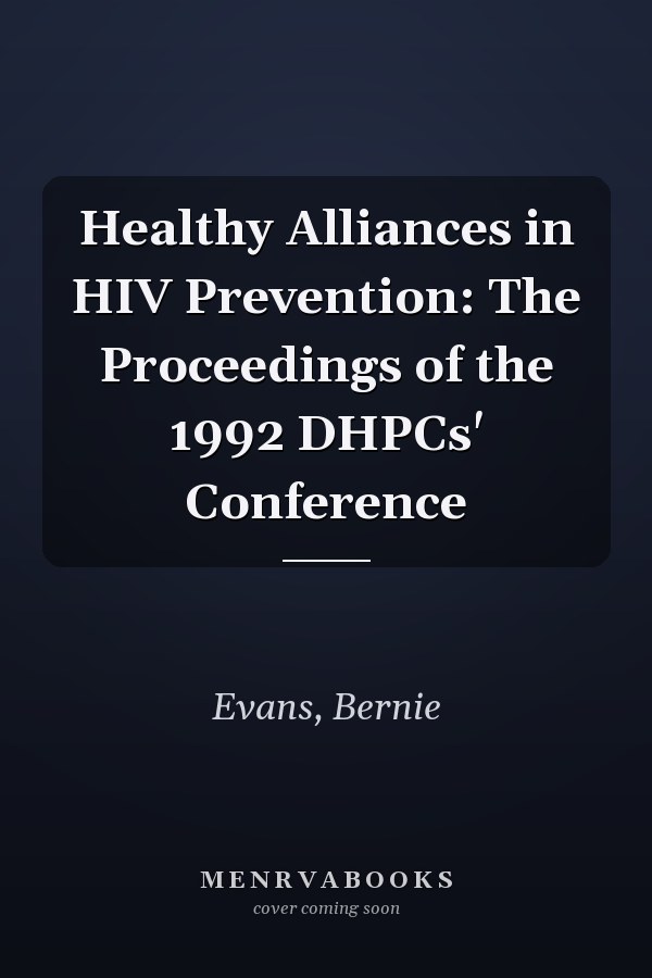 Healthy Alliances in HIV Prevention: The Proceedings of the 1992 DHPCs' Conference