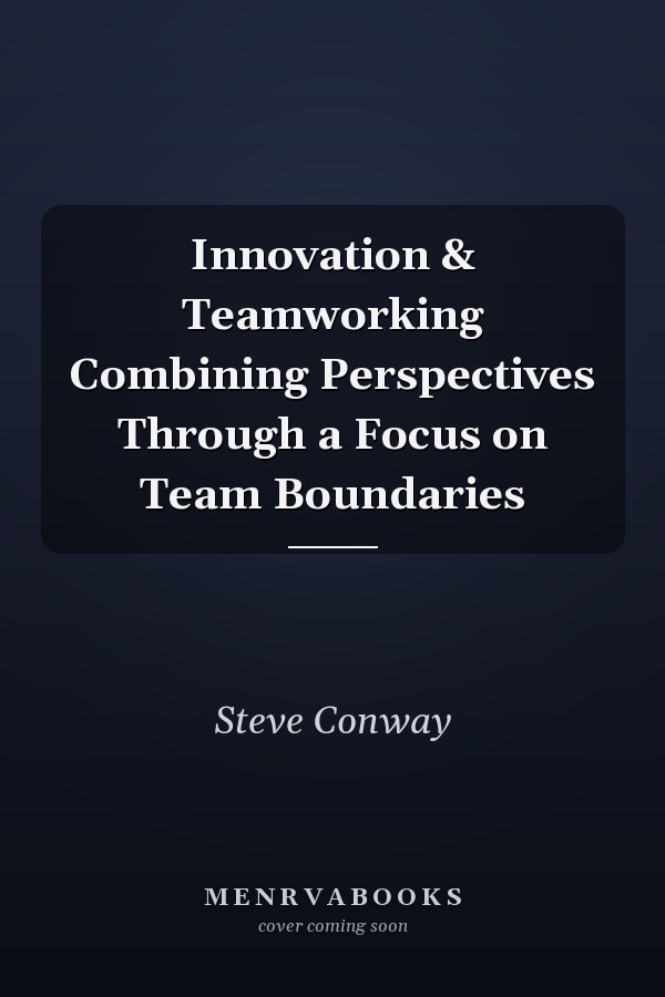Innovation & Teamworking Combining Perspectives Through a Focus on Team Boundaries