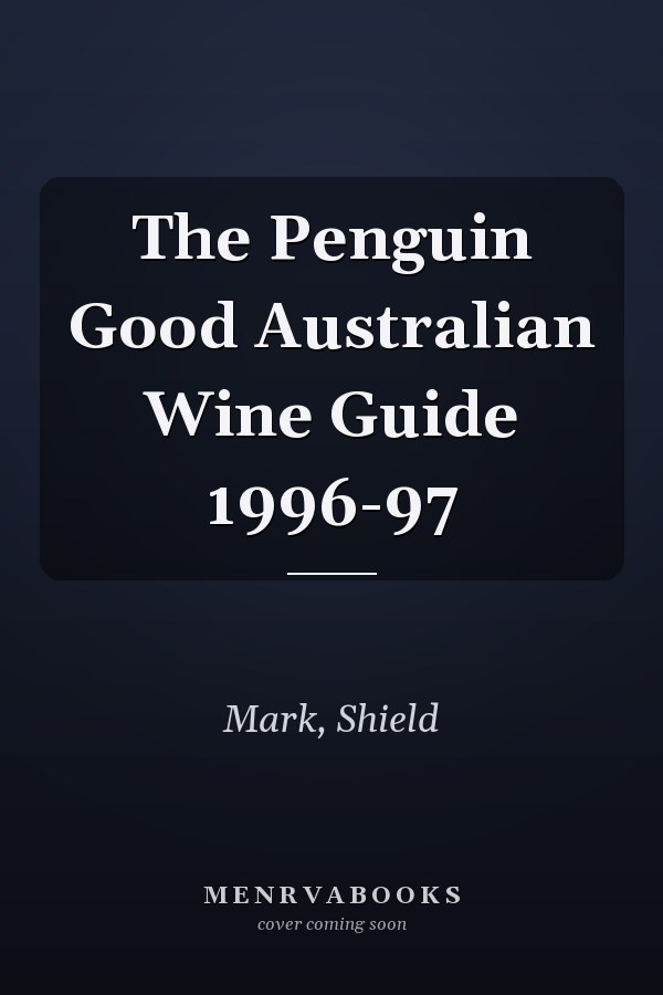 The Penguin Good Australian Wine Guide 1996-97