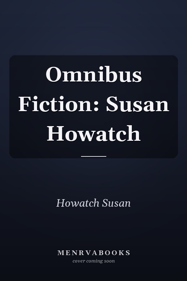 Omnibus Fiction: Susan Howatch