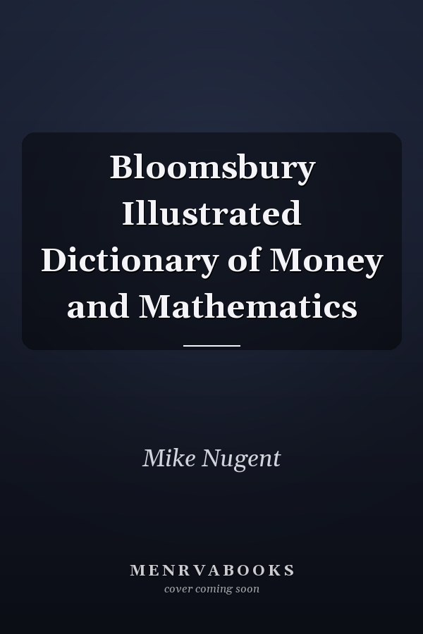 Bloomsbury Illustrated Dictionary of Money and Mathematics