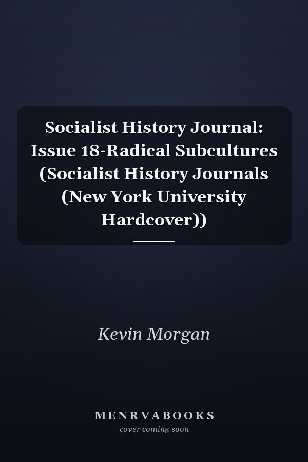 Socialist History Journal: Issue 18-Radical Subcultures (Socialist History Journals (New York University Hardcover))