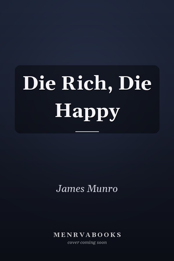 Die Rich, Die Happy
