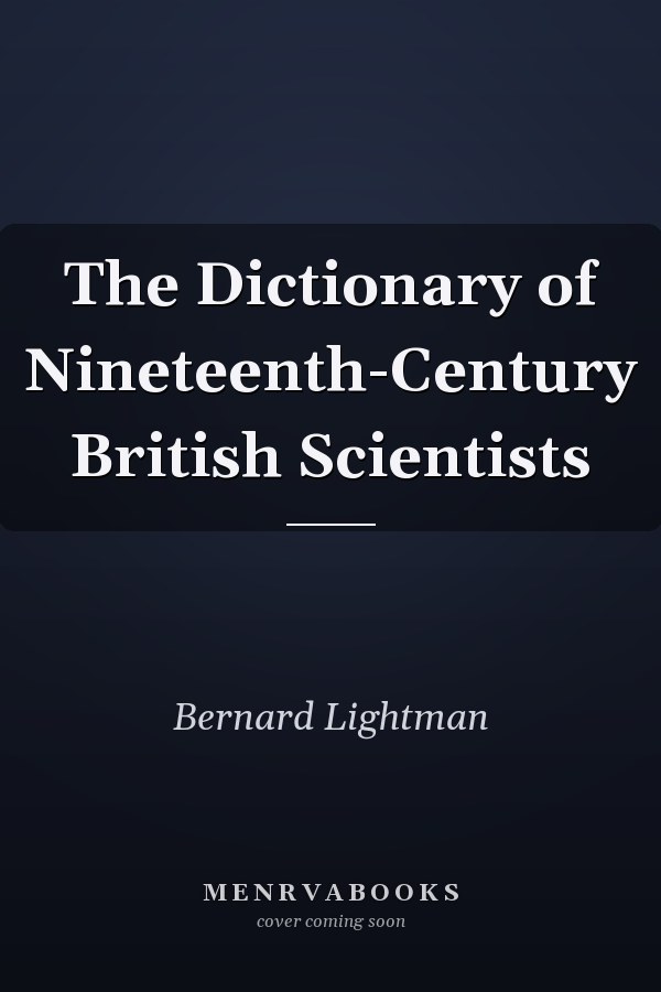The Dictionary of Nineteenth-Century British Scientists