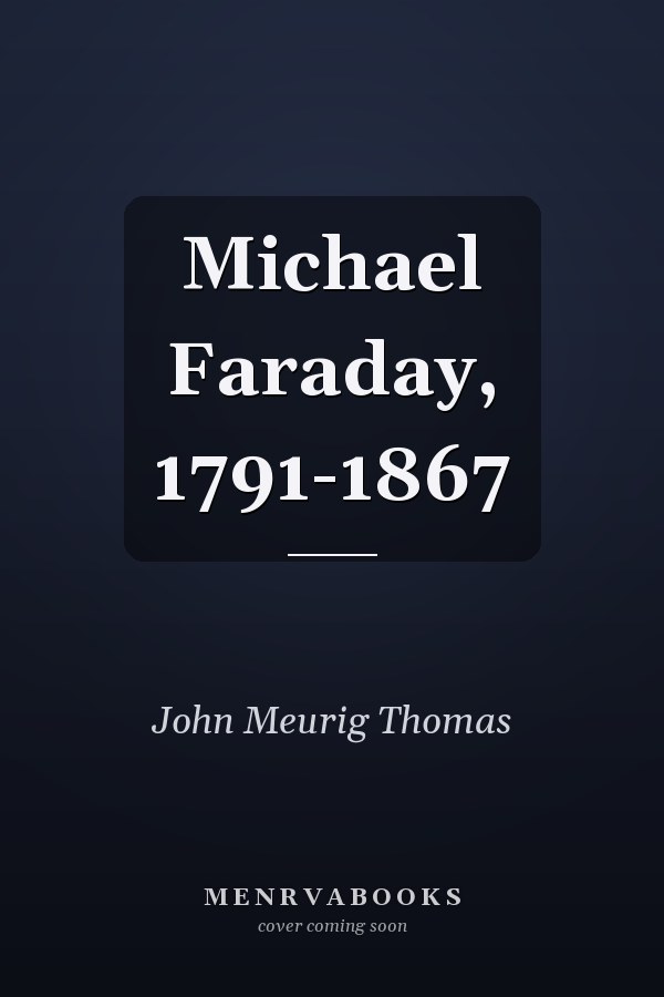 Michael Faraday, 1791-1867