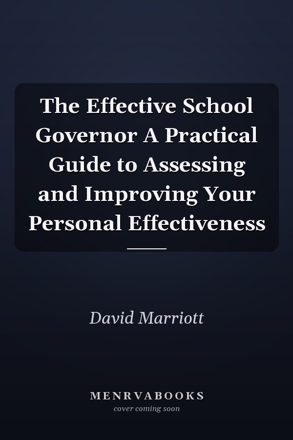 The Effective School Governor A Practical Guide to Assessing and Improving Your Personal Effectiveness