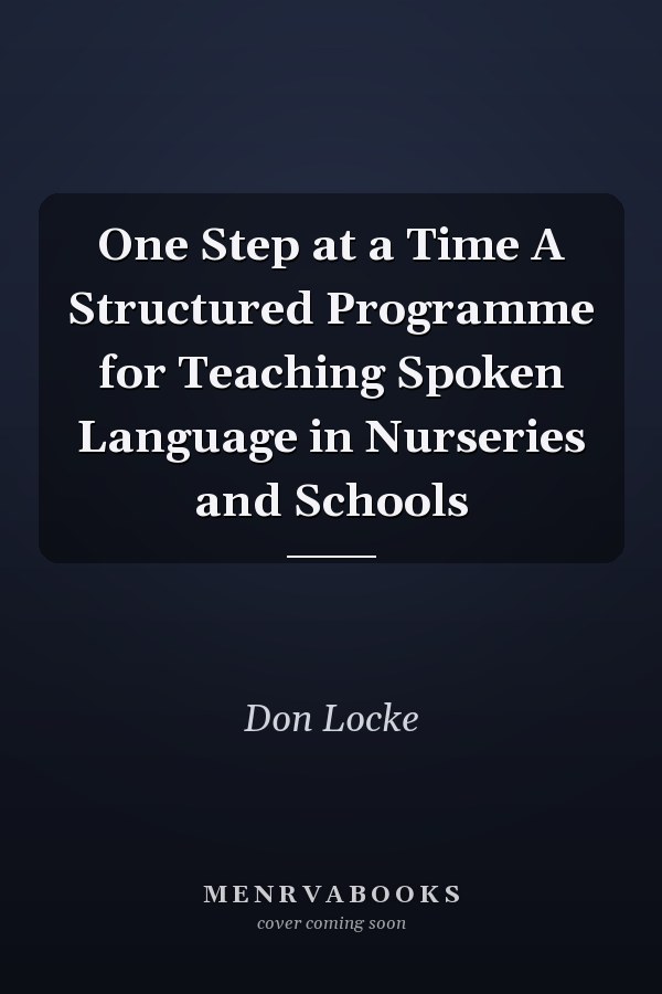 One Step at a Time A Structured Programme for Teaching Spoken Language in Nurseries and Schools