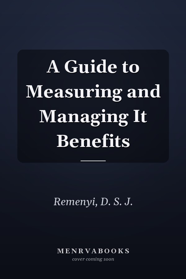 A Guide to Measuring and Managing It Benefits