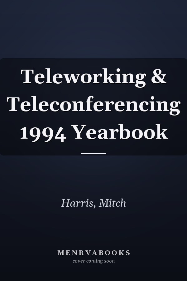 Teleworking & Teleconferencing 1994 Yearbook