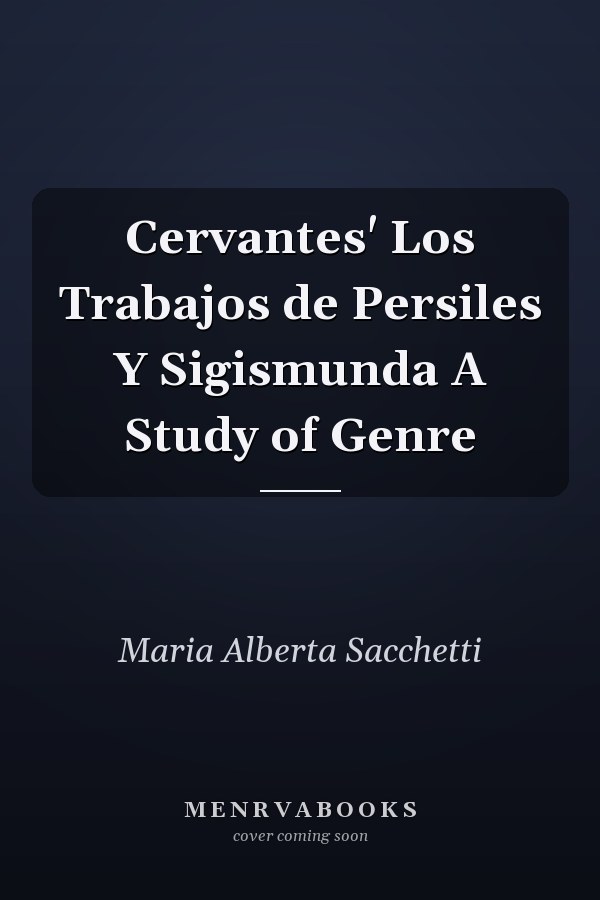 Cervantes' Los Trabajos de Persiles Y Sigismunda A Study of Genre