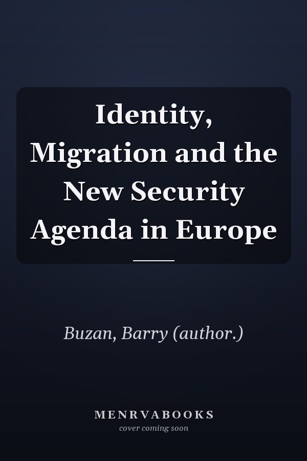Identity, Migration and the New Security Agenda in Europe