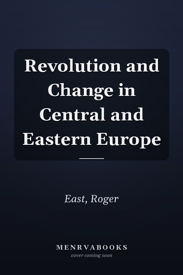 Revolution and Change in Central and Eastern Europe