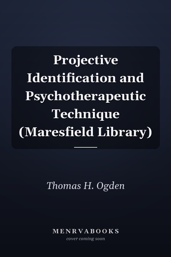Projective Identification and Psychotherapeutic Technique (Maresfield Library)