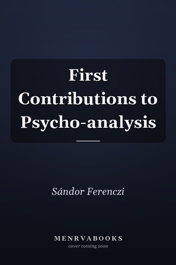 First Contributions to Psycho-analysis