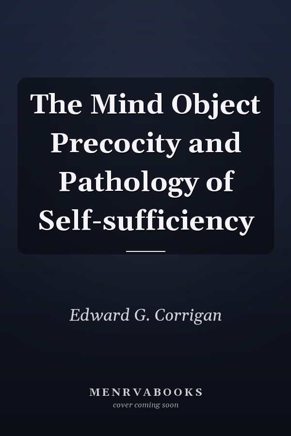 The Mind Object Precocity and Pathology of Self-sufficiency