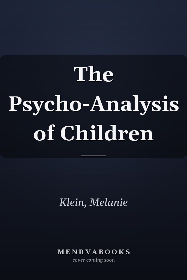 The Psycho-Analysis of Children