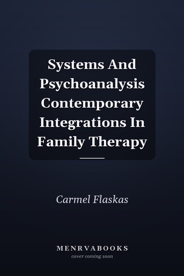 Systems And Psychoanalysis Contemporary Integrations In Family Therapy