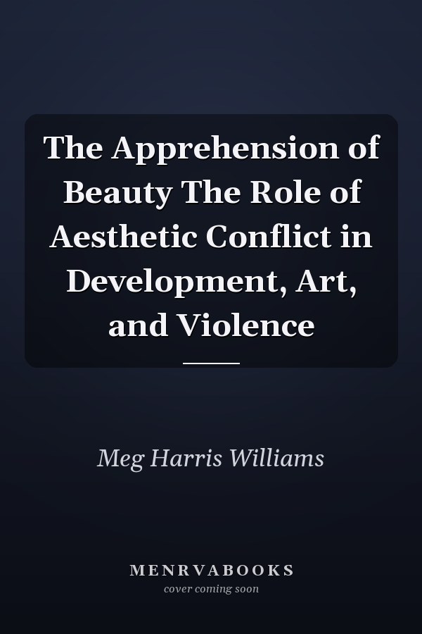 The Apprehension of Beauty The Role of Aesthetic Conflict in Development, Art, and Violence