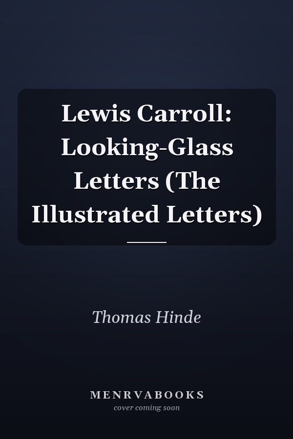 Lewis Carroll: Looking-Glass Letters (The Illustrated Letters)