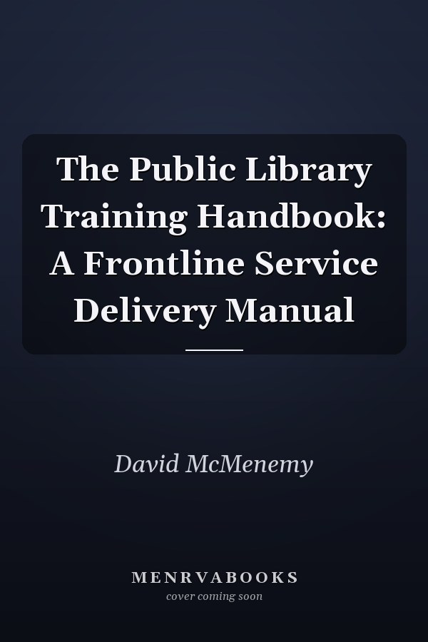 The Public Library Training Handbook: A Frontline Service Delivery Manual