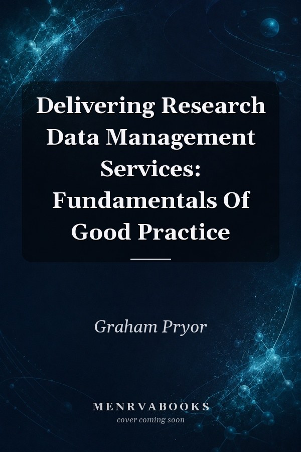 Delivering Research Data Management Services: Fundamentals Of Good Practice