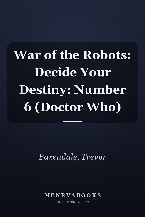 War of the Robots: Decide Your Destiny: Number 6 (Doctor Who)