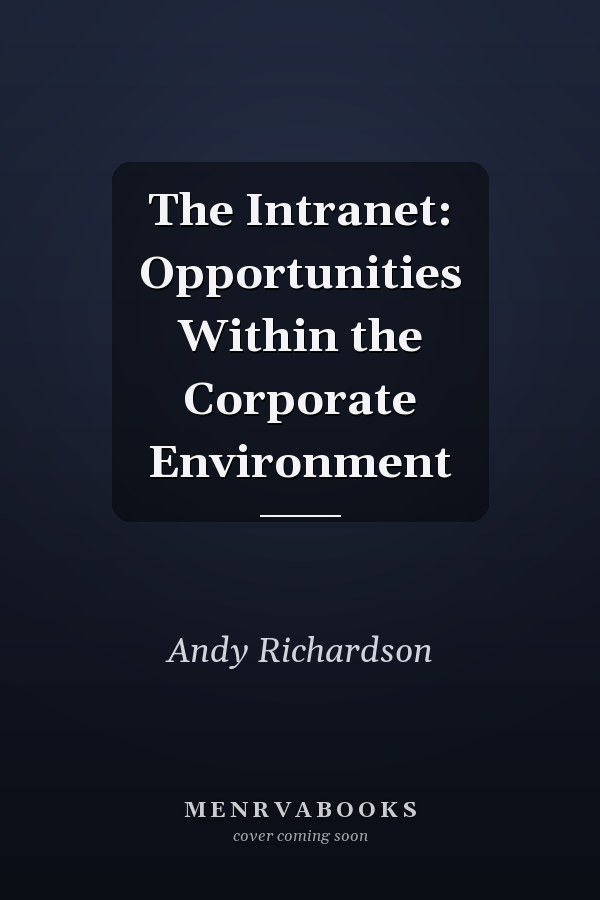 The Intranet: Opportunities Within the Corporate Environment
