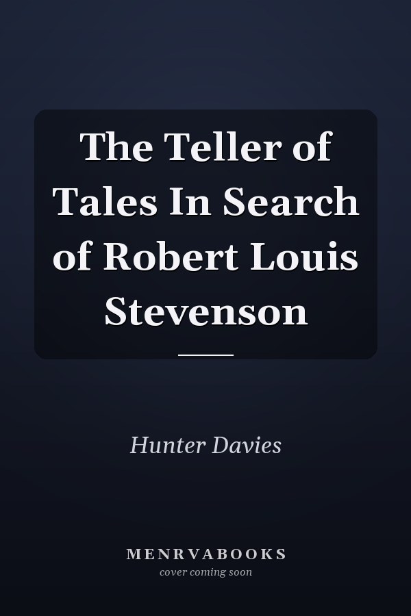 The Teller of Tales In Search of Robert Louis Stevenson