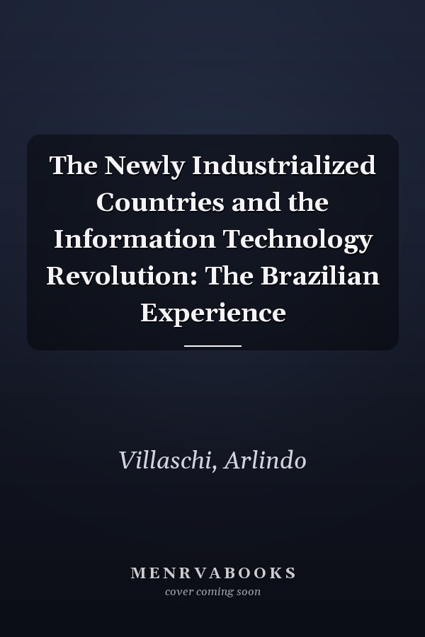 The Newly Industrialized Countries and the Information Technology Revolution: The Brazilian Experience