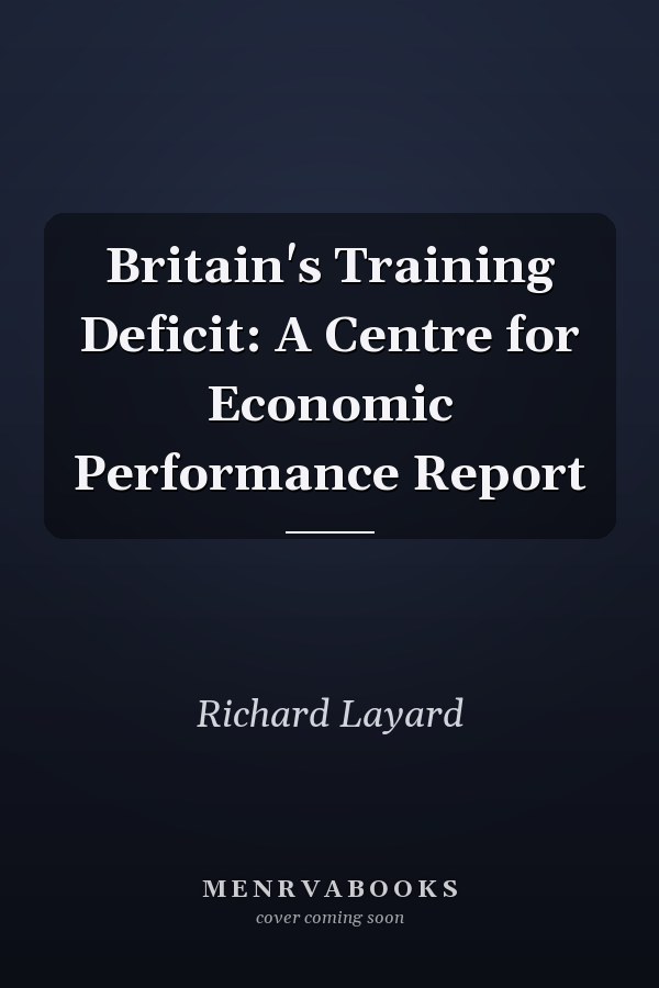 Britain's Training Deficit: A Centre for Economic Performance Report