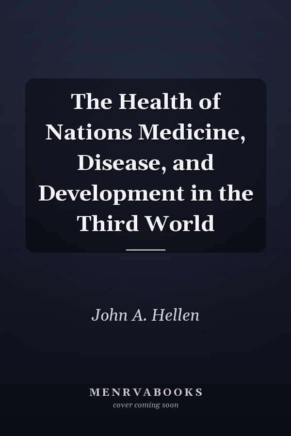 The Health of Nations Medicine, Disease, and Development in the Third World
